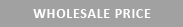 WHOLESALE PRICE